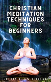 Christian Meditation Techniques for Beginners cover image