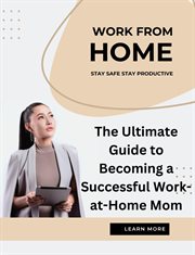 The Ultimate Guide to Becoming a Successful Work-at-Home Mom cover image