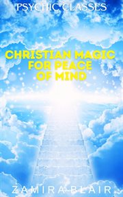 Christian Magic for Peace of Mind : Psychic Classes cover image