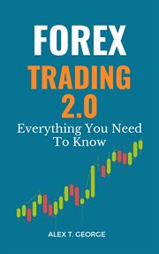 Forex Trading 2.0 : Everything You Need to Know cover image