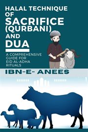 Halal Technique of Sacrifice (Qurbani) and Dua : A Comprehensive Guide for Eid al. Adha Rituals cover image