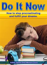 Do It Now. How to Stop Procrastinating and Fulfill Your Dreams cover image