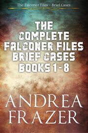 The Complete Falconer Files Brief Cases : Books #1-8 cover image