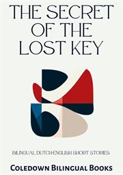 The Secret of the Lost Key : Bilingual Dutch. English Short Stories cover image