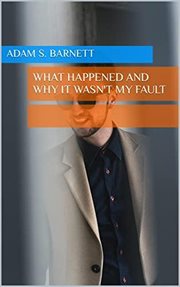 What Happened and Why It Wasn't My Fault cover image