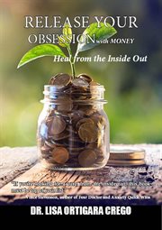Release Your Obsession With Money : Heal From the Inside Out cover image