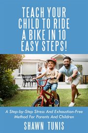 Teach Your Child to Ride a Bike in Ten Easy Steps! cover image