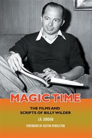 Magic Time : The Films and Scripts of Billy Wilder cover image