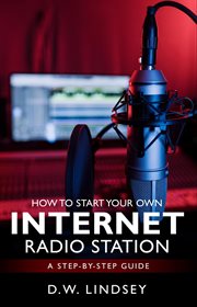 How to Start Your Own Internet Radio station...a Step by Step Guide cover image