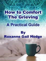 How to Comfort the Grieving cover image