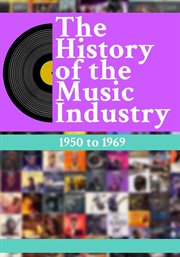 The History of the Music Industry: 1950 to 1969 : 1950 to 1969 cover image
