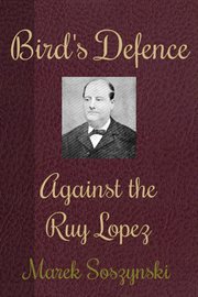Bird's Defence Against the Ruy Lopez cover image