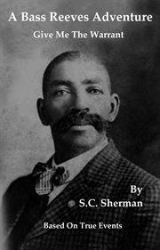 A Bass Reeves Adventure : Give Me the Warrant cover image