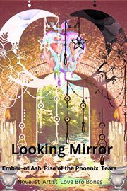 Looking Mirror : Ember of Ash Rise of the Phoenix Tears cover image