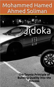 Jidoka : The Toyota Principle of Building Quality into the Process cover image