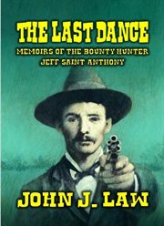 The Last Dance : Memoirs of the Bounty Hunter Jeff Saint Anthony cover image