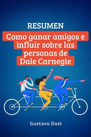 Resumen de Cómo ganar amigos e influir sobre las personas de Dale Carnegie : Libros resumidos cover image
