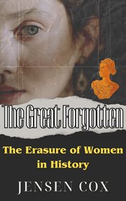 The Great Forgotten : The Erasure of Women in History cover image