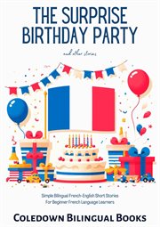 The Surprise Birthday Party and Other Stories : Simple Bilingual French. English Short Stories for Be cover image