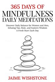365 Days of Mindfulness : Daily Meditations. Discover Daily Balance for Women and Men, Infusing Tao, cover image