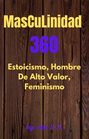 Masculinidad 360 Estoicismo, Hombre Alto Valor y Feminismo cover image