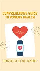 Thriving at 30 and Beyond a Comprehensive Guide to Women Health cover image