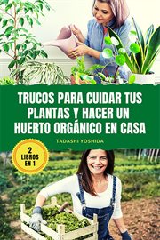 Trucos para cuidar tus plantas : Hacer un huerto orgánico en casa cover image
