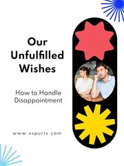 Our Unfulfilled Wishes : How to Handle Disappointment cover image