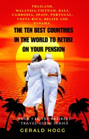 The Ten Best Countries in the World to Retire on Your Pension. Thailand, Malaysia, Vietnam, Cambo cover image