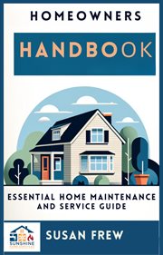 Homeowners Handbook Essential Home Maintenance and Service Guide cover image