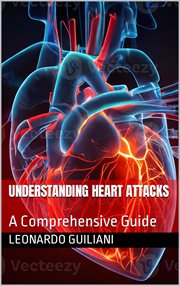 Understanding Heart Attacks a Comprehensive Guide cover image