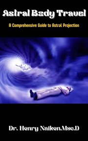 Astral Body Book : A Comprehensive Guide to Astral Projection cover image