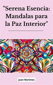 Serena Esencia : Mandalas para la Paz Interior cover image