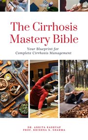 The Cirrhosis Mastery Bible : Your Blueprint for Complete Cirrhosis Management cover image