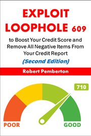 Exploit Loophole 609 to Boost Your Credit Score and Remove All Negative Items From Your Credit Repor : Personal Finance cover image