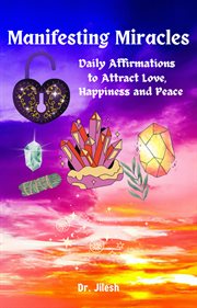 Manifesting Miracles : Daily Affirmations for Love, Happiness, and Inner Peace. Self Help cover image