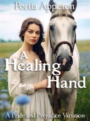 A Healing Hand : A Pride and Prejudice Variation cover image