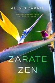 Zarate Zen : Captured Images From My Life to Yours cover image