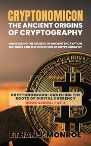 Cryptonomicon : The Ancient Origins of Cryptography. Uncovering the Secrets of Ancient Encryption cover image