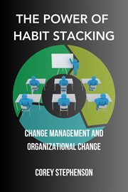 The Power of Habit Stacking : Change Management and Organizational Change cover image