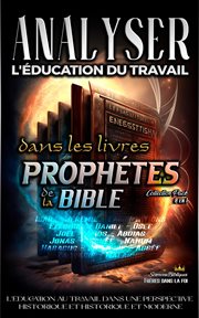 Analyser L'éducation du Travail dans les Livres Prophétiques de la Bible cover image