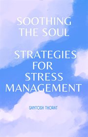 Soothing the Soul : Strategies for Stress Management cover image