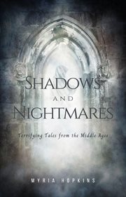 Shadows and nightmares : terrifying tales from the middle ages cover image