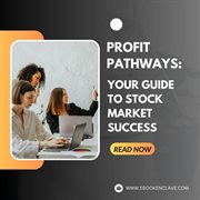 Profit Pathways : Your Guide to Stock Market Success cover image