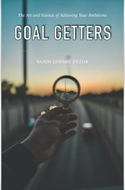 Goal Getters : The Art and Science of Achieving Your Ambitions cover image