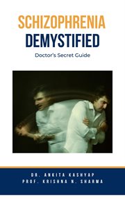 Schizophrenia Demystified : Doctor's Secret Guide cover image