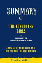 Summary of the Forgotten Girls by Monica Potts : A Memoir of Friendship and Lost Promise in Rural cover image