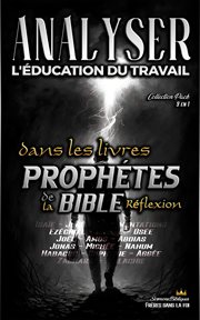 Analyser L'éducation du Travail dans les Livres Prophétiques de la Bible : Réflexion cover image