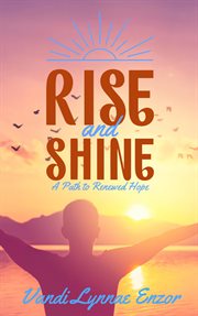 Rise and Shine : A Path to Renewed Hope cover image