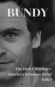 Bundy the Dark Chronicles : America's Infamous Serial Killer cover image